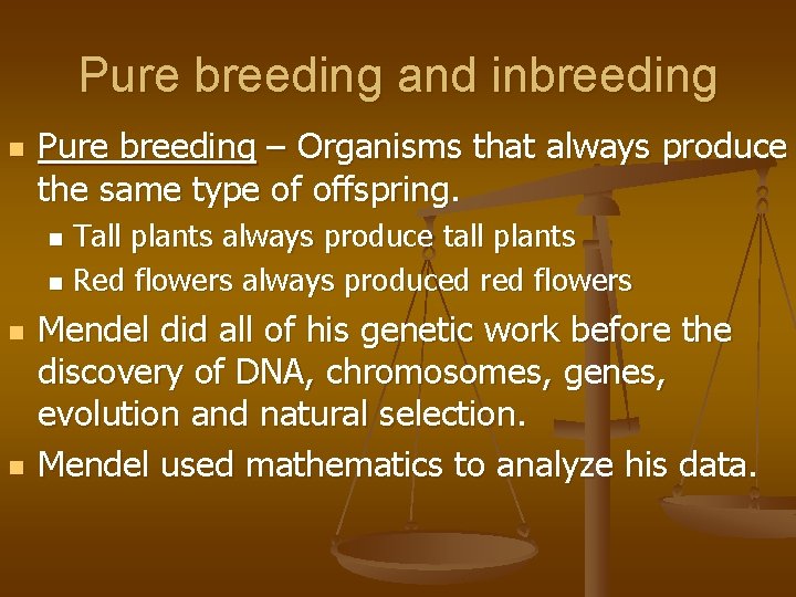 Pure breeding and inbreeding n Pure breeding – Organisms that always produce the same