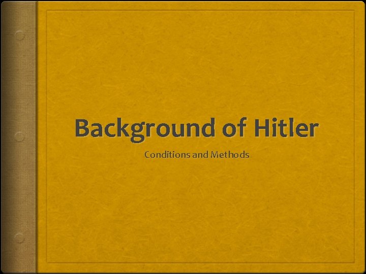 Background of Hitler Conditions and Methods 