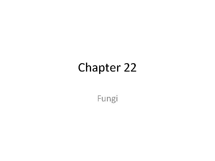 Chapter 22 Fungi 