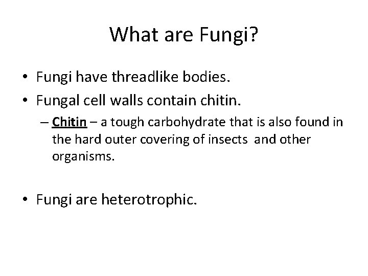 What are Fungi? • Fungi have threadlike bodies. • Fungal cell walls contain chitin.