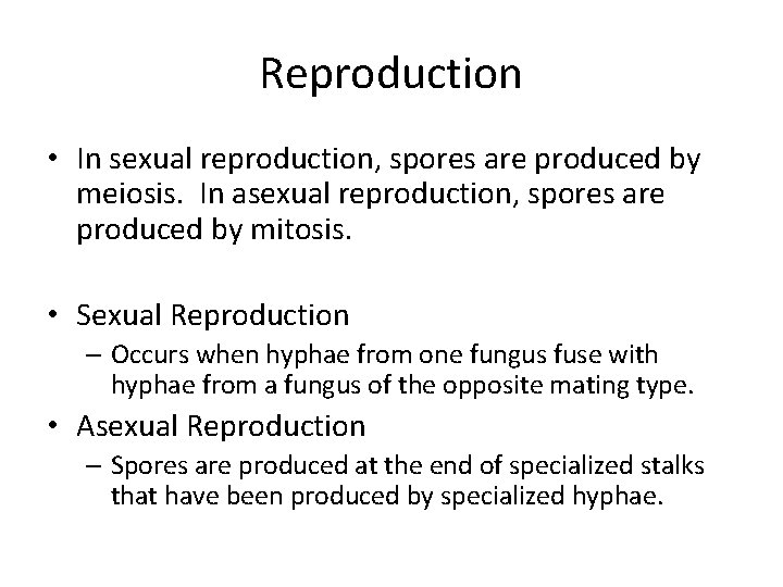 Reproduction • In sexual reproduction, spores are produced by meiosis. In asexual reproduction, spores