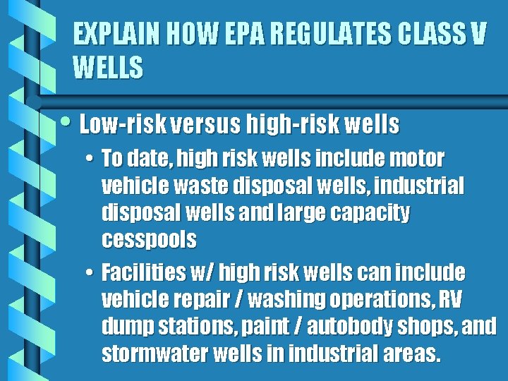 EXPLAIN HOW EPA REGULATES CLASS V WELLS • Low-risk versus high-risk wells • To