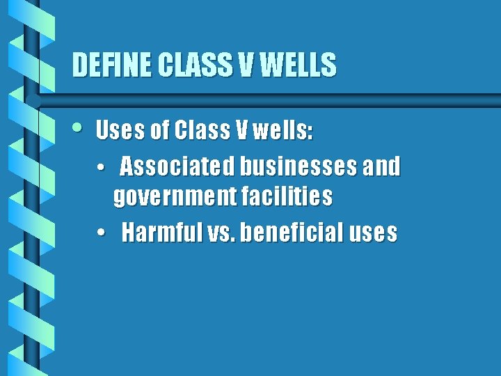 DEFINE CLASS V WELLS • Uses of Class V wells: • Associated businesses and