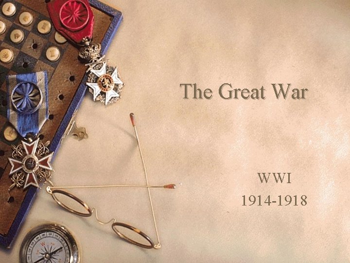 The Great War WWI 1914 -1918 