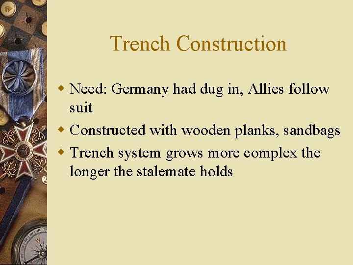 Trench Construction w Need: Germany had dug in, Allies follow suit w Constructed with