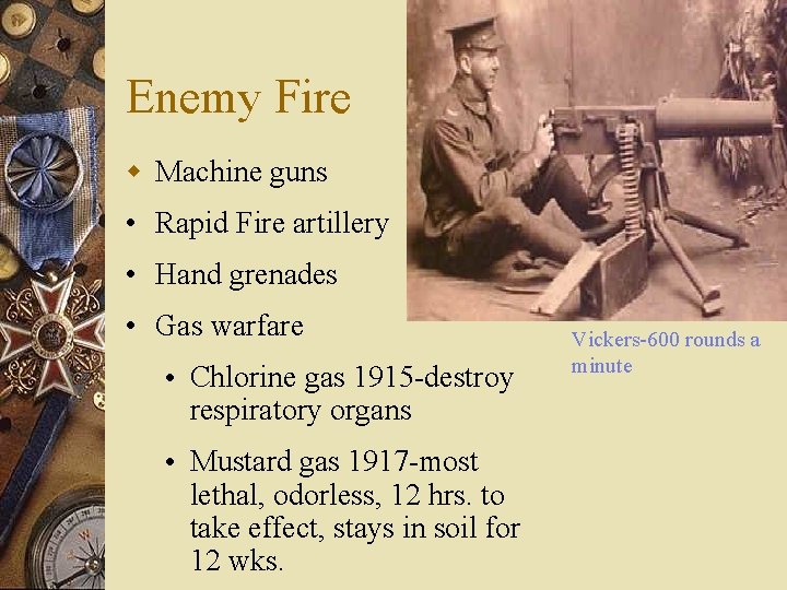 Enemy Fire w Machine guns • Rapid Fire artillery • Hand grenades • Gas