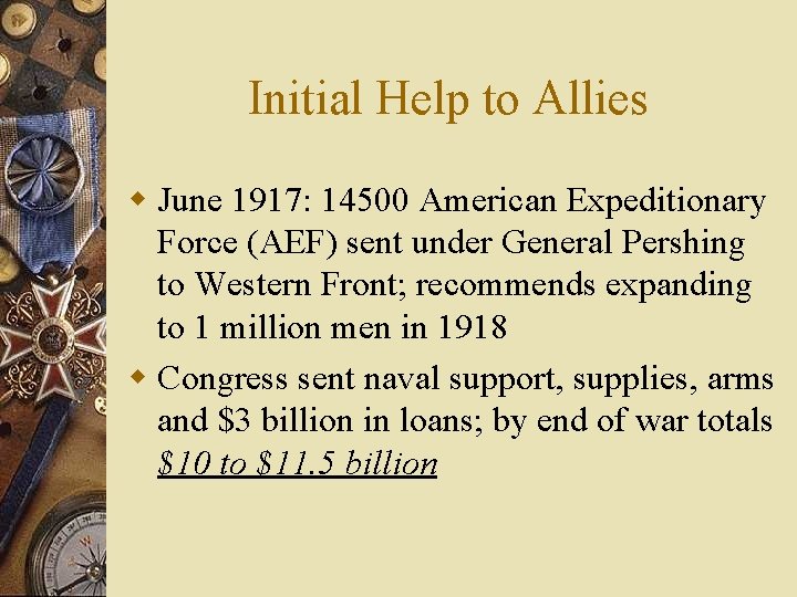 Initial Help to Allies w June 1917: 14500 American Expeditionary Force (AEF) sent under