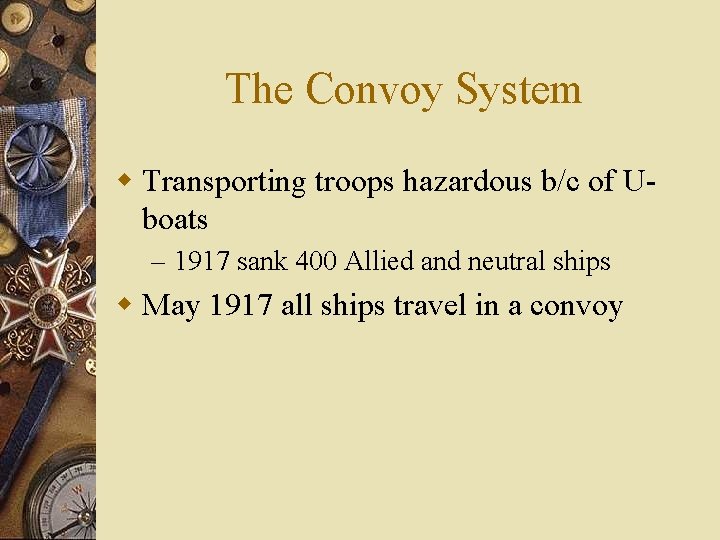 The Convoy System w Transporting troops hazardous b/c of Uboats – 1917 sank 400