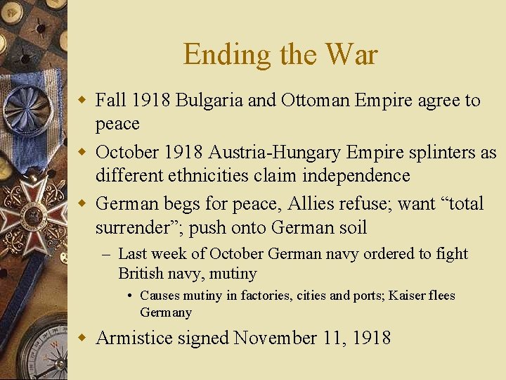 Ending the War w Fall 1918 Bulgaria and Ottoman Empire agree to peace w