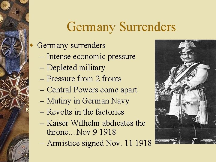 Germany Surrenders w Germany surrenders – Intense economic pressure – Depleted military – Pressure