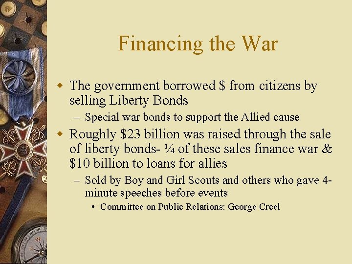 Financing the War w The government borrowed $ from citizens by selling Liberty Bonds