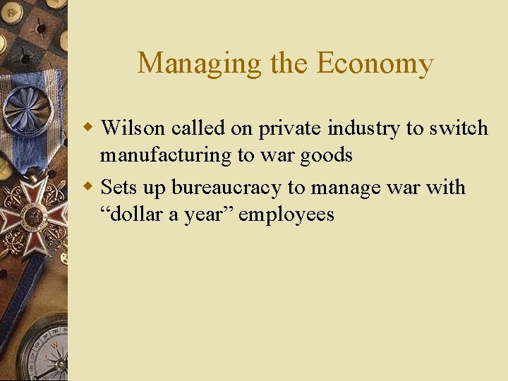 Managing the Economy w Wilson called on private industry to switch manufacturing to war