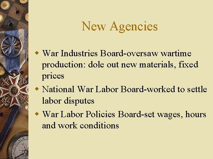 New Agencies w War Industries Board-oversaw wartime production: dole out new materials, fixed prices