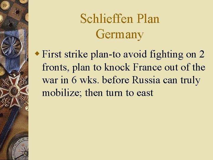 Schlieffen Plan Germany w First strike plan-to avoid fighting on 2 fronts, plan to