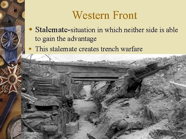 Western Front w Stalemate-situation in which neither side is able to gain the advantage