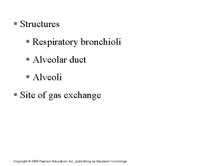 Respiratory Zone § Structures § Respiratory bronchioli § Alveolar duct § Alveoli § Site Respiratory Zone § Structures § Respiratory bronchioli § Alveolar duct § Alveoli § Site