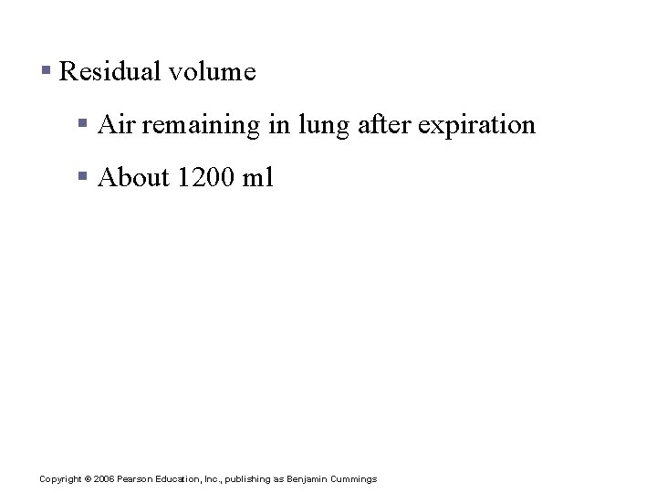 Respiratory Volumes and Capacities § Residual volume § Air remaining in lung after expiration Respiratory Volumes and Capacities § Residual volume § Air remaining in lung after expiration