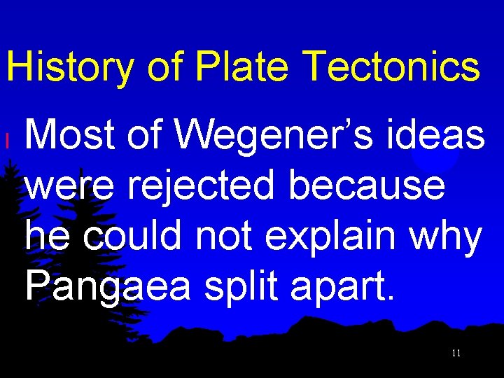 History of Plate Tectonics l Most of Wegener’s ideas were rejected because he could