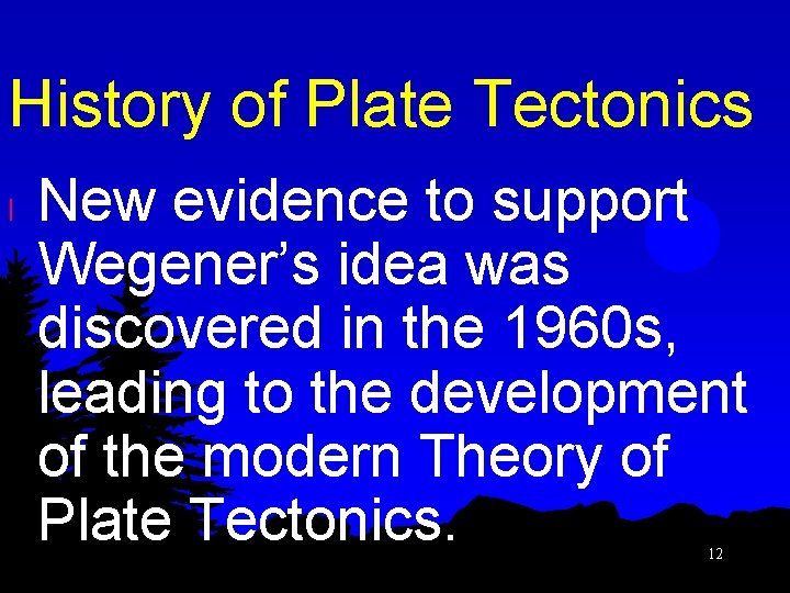 History of Plate Tectonics l New evidence to support Wegener’s idea was discovered in