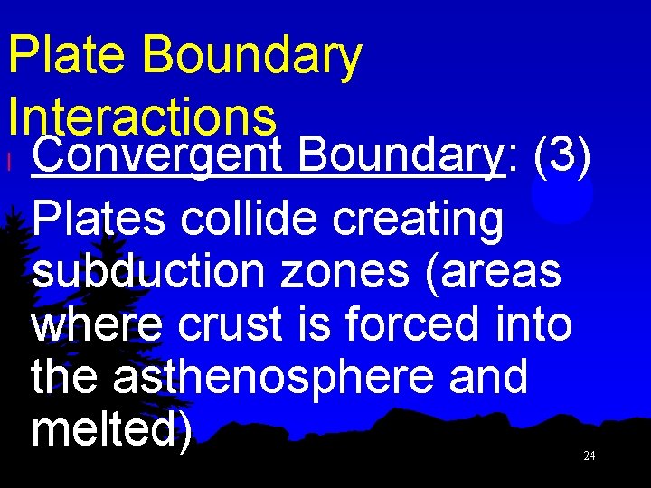 Plate Boundary Interactions l Convergent Boundary: (3) Plates collide creating subduction zones (areas where