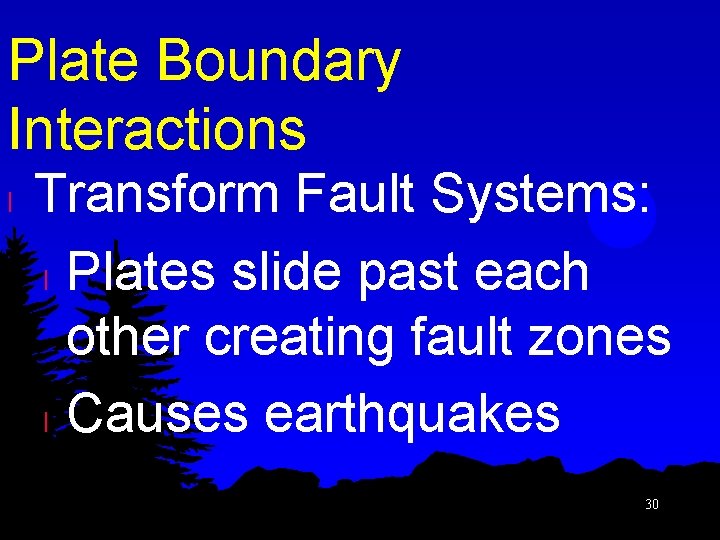 Plate Boundary Interactions l Transform Fault Systems: l Plates slide past each other creating