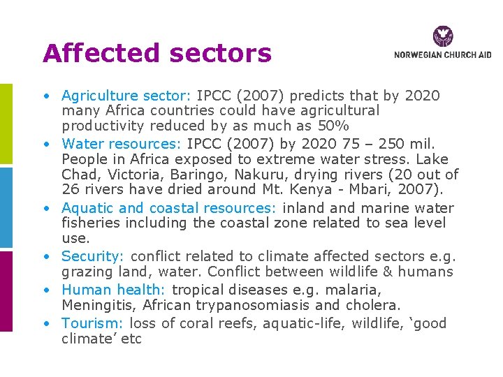 Affected sectors • Agriculture sector: IPCC (2007) predicts that by 2020 many Africa countries