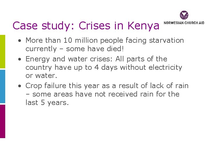 Case study: Crises in Kenya • More than 10 million people facing starvation currently