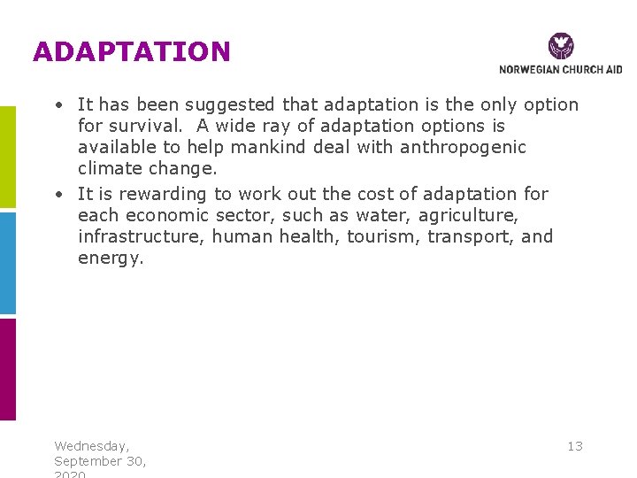 ADAPTATION • It has been suggested that adaptation is the only option for survival.