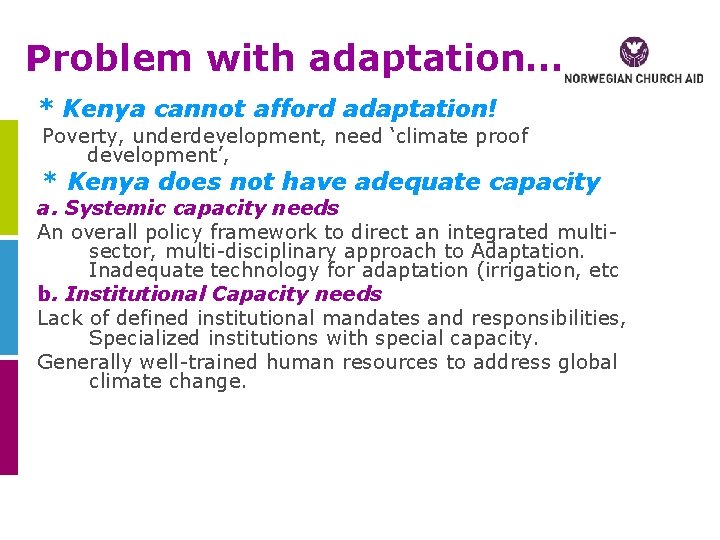 Problem with adaptation… * Kenya cannot afford adaptation! Poverty, underdevelopment, need ‘climate proof development’,