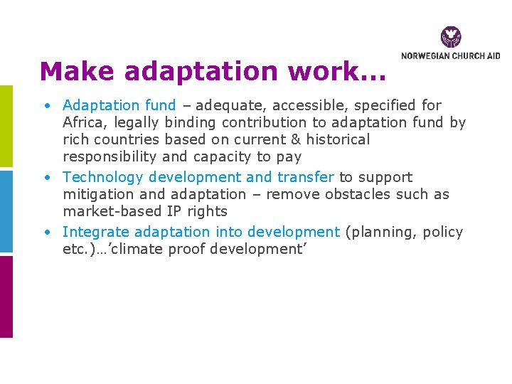 Make adaptation work… • Adaptation fund – adequate, accessible, specified for Africa, legally binding