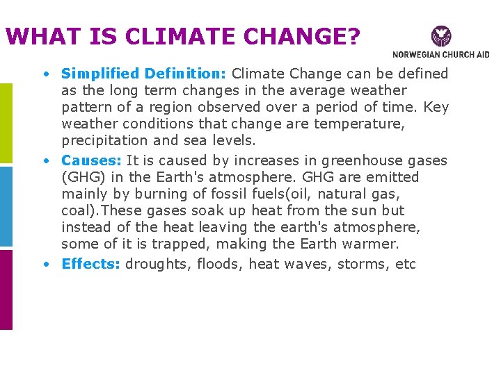 WHAT IS CLIMATE CHANGE? • Simplified Definition: Climate Change can be defined as the