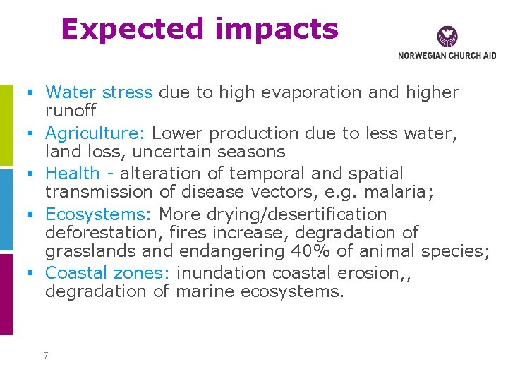Expected impacts § Water stress due to high evaporation and higher runoff § Agriculture: