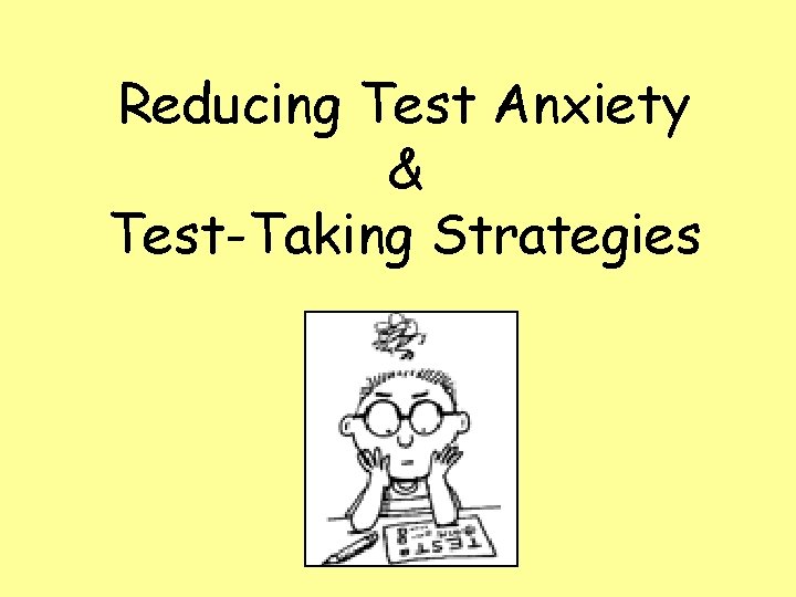 Reducing Test Anxiety & Test-Taking Strategies 
