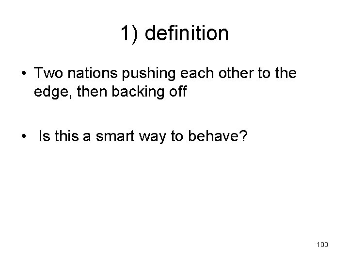 1) definition • Two nations pushing each other to the edge, then backing off