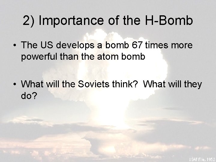 2) Importance of the H-Bomb • The US develops a bomb 67 times more