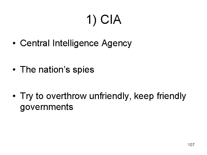 1) CIA • Central Intelligence Agency • The nation’s spies • Try to overthrow