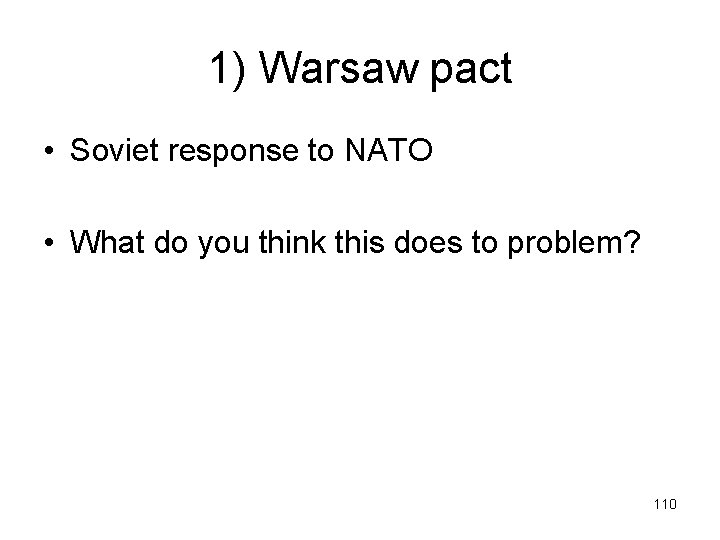 1) Warsaw pact • Soviet response to NATO • What do you think this