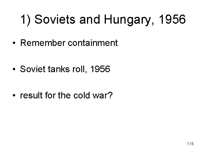 1) Soviets and Hungary, 1956 • Remember containment • Soviet tanks roll, 1956 •