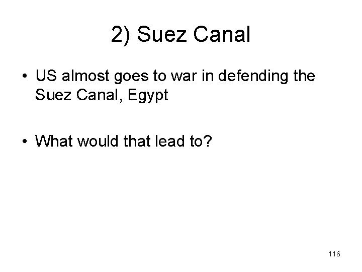 2) Suez Canal • US almost goes to war in defending the Suez Canal,