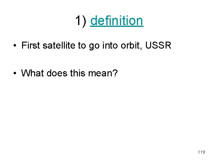 1) definition • First satellite to go into orbit, USSR • What does this