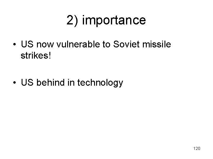 2) importance • US now vulnerable to Soviet missile strikes! • US behind in