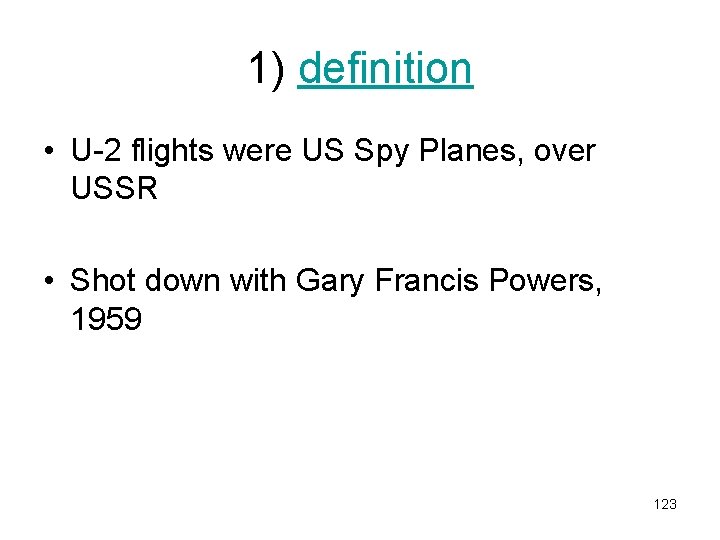 1) definition • U-2 flights were US Spy Planes, over USSR • Shot down