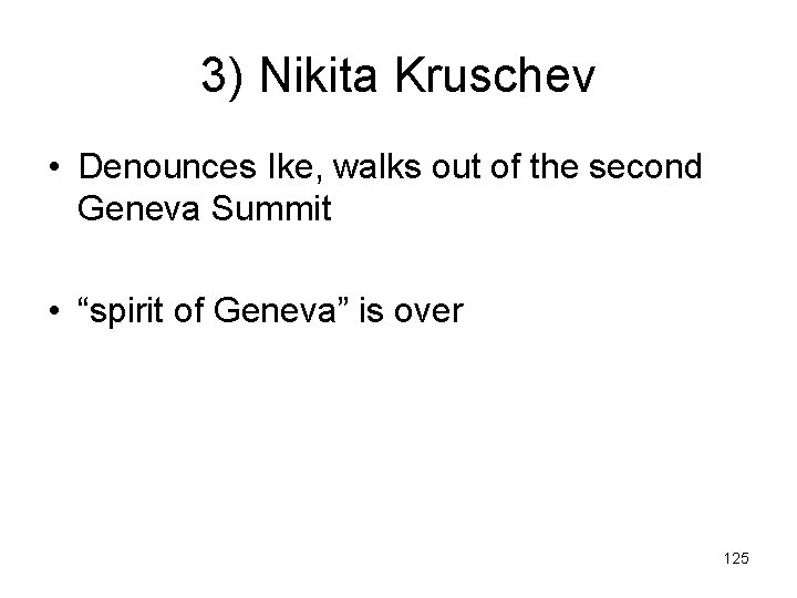 3) Nikita Kruschev • Denounces Ike, walks out of the second Geneva Summit •