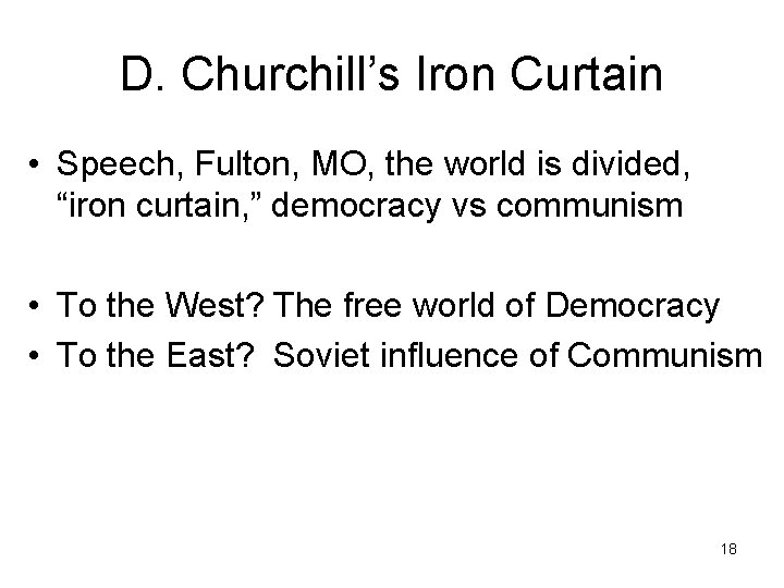 D. Churchill’s Iron Curtain • Speech, Fulton, MO, the world is divided, “iron curtain,