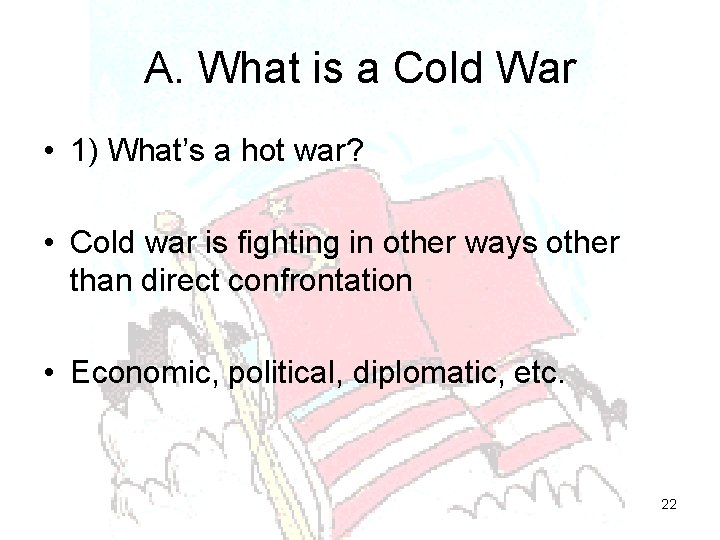 A. What is a Cold War • 1) What’s a hot war? • Cold