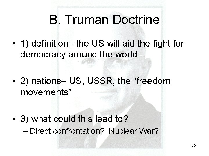 B. Truman Doctrine • 1) definition– the US will aid the fight for democracy