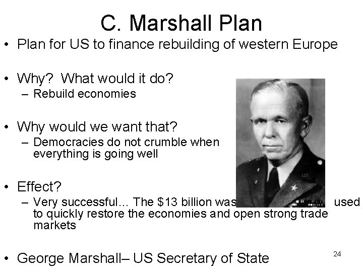 C. Marshall Plan • Plan for US to finance rebuilding of western Europe •