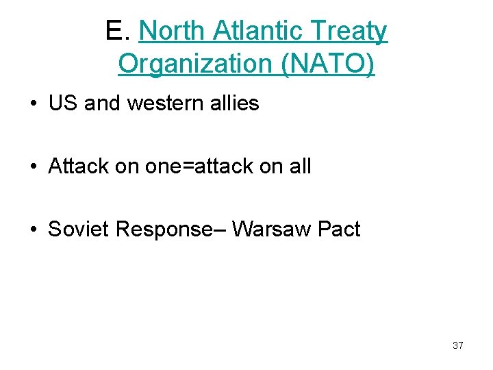 E. North Atlantic Treaty Organization (NATO) • US and western allies • Attack on