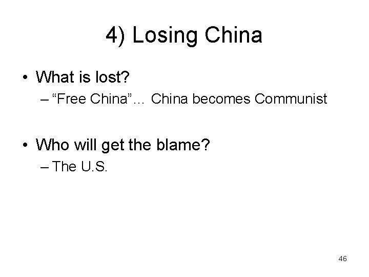 4) Losing China • What is lost? – “Free China”… China becomes Communist •