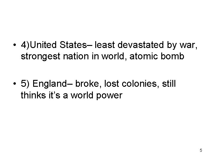  • 4)United States– least devastated by war, strongest nation in world, atomic bomb